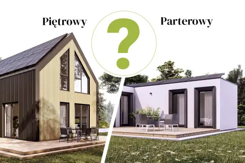 Piętrowy czy parterowy? Dwa domy, różne style. Który wybierasz?