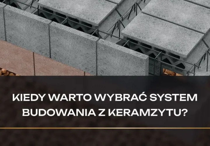 Budowa z keramzytu budowlanego: betonowe pustaki, zbrojenie i kruszywo. Kiedy warto wybrać ten system?