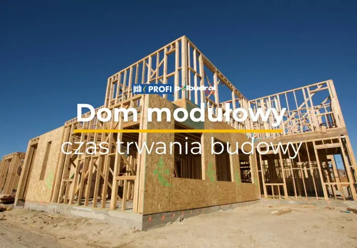 Dom modułowy w budowie. Dowiedz się, ile trwa budowa domu i jakie są etapy wznoszenia konstrukcji szkieletowej.
