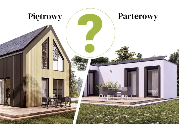 Piętrowy czy parterowy? Dwa domy, różne style. Który wybierasz?