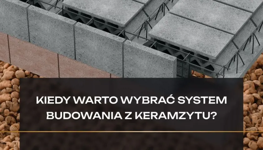 Budowa z keramzytu budowlanego: betonowe pustaki, zbrojenie i kruszywo. Kiedy warto wybrać ten system?
