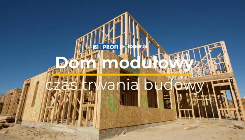 Dom modułowy w budowie. Dowiedz się, ile trwa budowa domu i jakie są etapy wznoszenia konstrukcji szkieletowej.