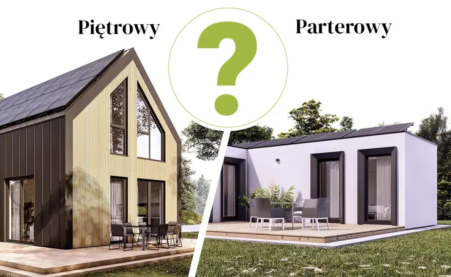 Dom parterowy czy piętrowy? Sprawdź, co wybrać